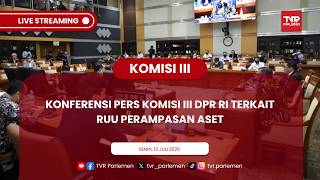 KONFERENSI PERS KOMISI III DPR RI TERKAIT RUU PERAMPASAN ASET