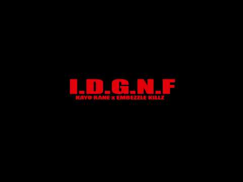 I.D.G.N.F - KAYO KANE x EMBEZZLE KILLZ