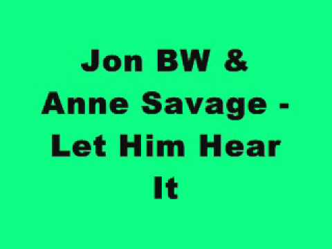 Jon BW & Anne Savage - Let Him Hear It