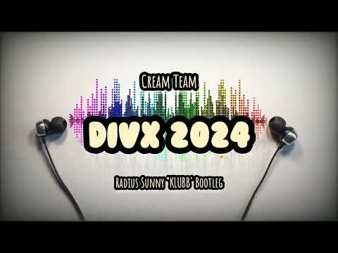 Cream Team - DivX 2024 (Radius Sunny 'KLUBB' Bootleg)