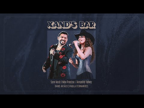 Xand Avião, Paula Fernandes - Não Precisa / Sem Você / Amanhã Talvez (Xand's Bar)