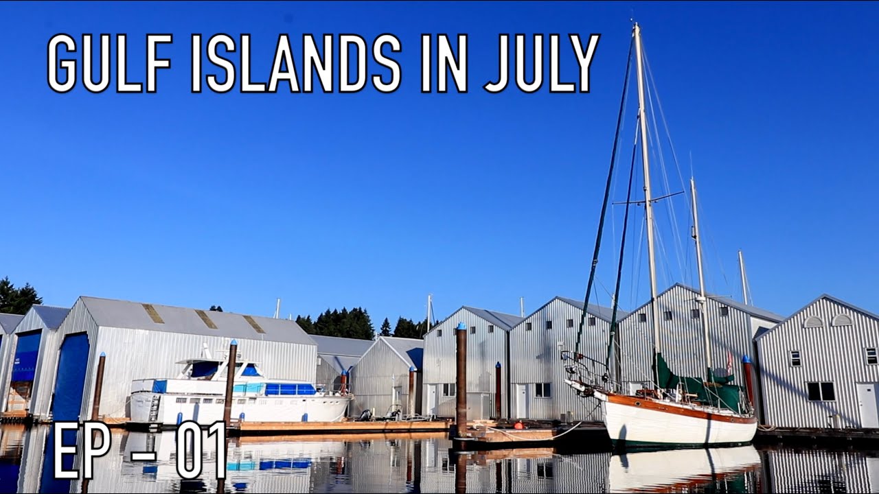 Life is Like Sailing - Gulf Islands in July 2021 - Ep 01