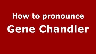 How to pronounce Gene Chandler