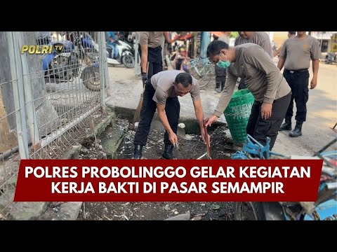 PRESISI UPDATE: POLRES PROBOLINGGO GELAR KEGIATAN KERJA BAKTI DI PASAR SEMAMPIR 06/02/26 (14.45)