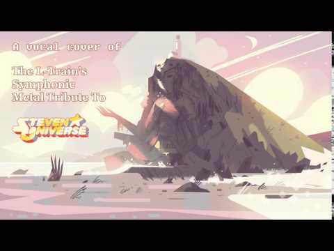 The L-Train's SMT to Steven Universe, A Vocal Cover of