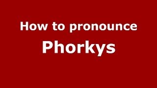 How to pronounce Phorkys