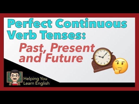 How to Use Perfect Continuous Verb Tenses - English Verbs Guide - Past, Present & Future
