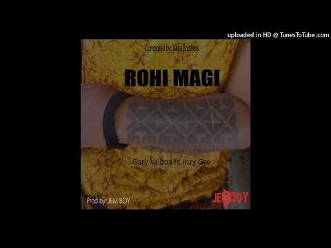 Gary Vaibua ft Inzy Gee- Rohi Magi (2023)