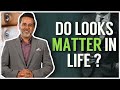 Do looks matter in life?