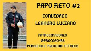 PAPO RETO #2 COM LEANDRO LUCIANO