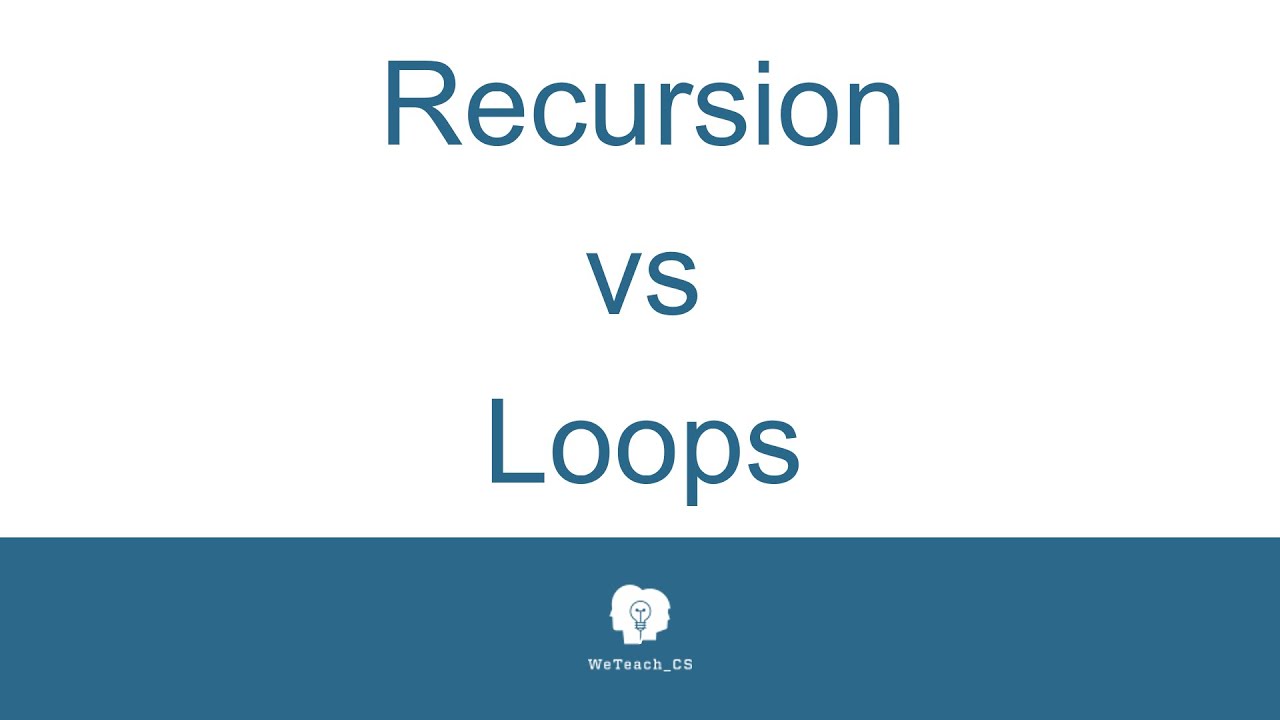 Recursion VS Loops 080916