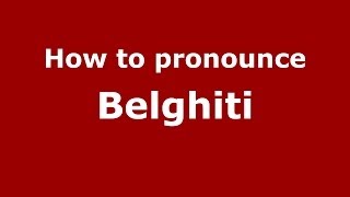 How to pronounce Belghiti