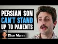 Persian SON CAN T STAND Up To PARENTS Dhar Mann Studios