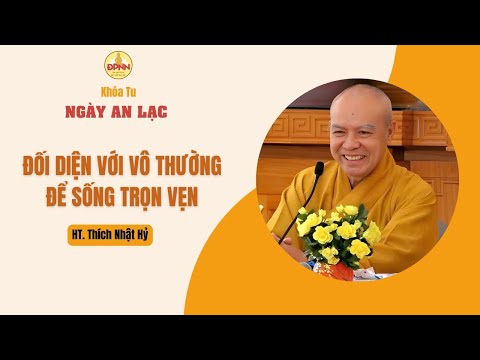 Đối diện với vô thường để sống trọn vẹn - Thầy Nhựt Hỷ