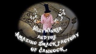 willy w@nker and the smack factory of cannock
