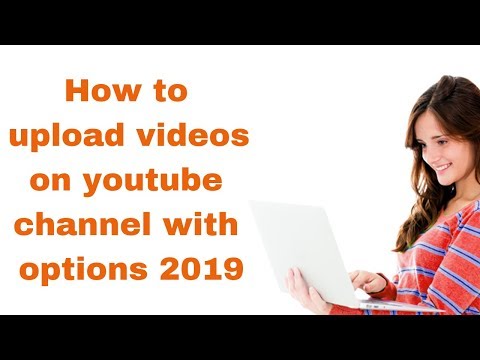 How to upload videos on youtube channel with options 2019