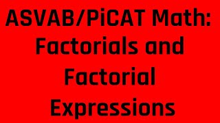 Factorials and Factorial Expressions: What You Need to Know to Ace the ASVAB/PiC