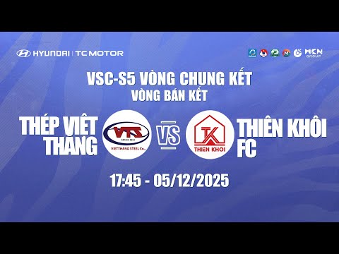 🔴TRỰC TIẾP: THÉP VIỆT THẮNG - THIÊN KHÔI | HYUNDAI THÀNH CÔNG CUP 2025 (VSC-S5 VCK) - VÒNG BÁN KẾT