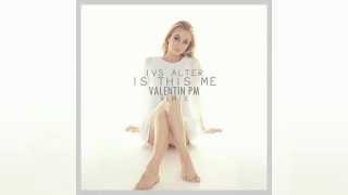 Ivs Alter - Is This Me (Valentin PM Remix)