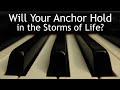 Will Your Anchor Hold in the Storms of Life - piano instrumental hymn with lyrics