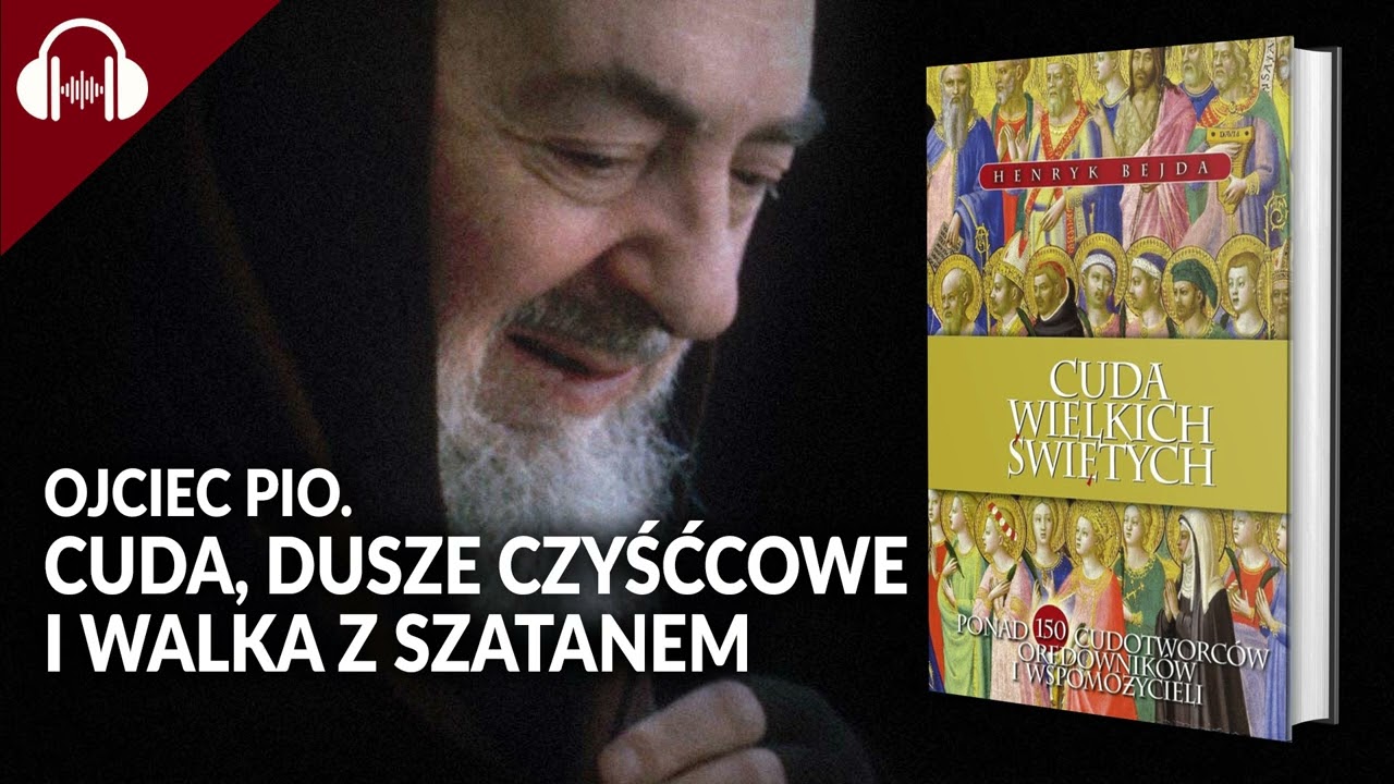Ojciec Pio. CUDA, DUSZE CZYŚĆCOWE i WALKA Z SZATANEM [podcast]