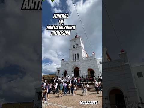 Funeral Hoy 10-12-25 en Santa Bárbara Antioquia Colombia 🇨🇴