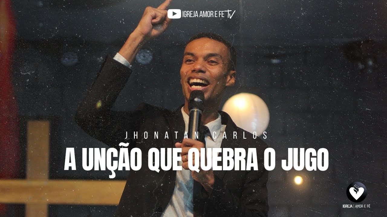 A UNÇÃO QUE QUEBRA O JUGO- JHONATAN CARLOS
