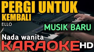 Download lagu PERGI UNTUK KEMBALI -  KARAOKE NADA WANITA mp3