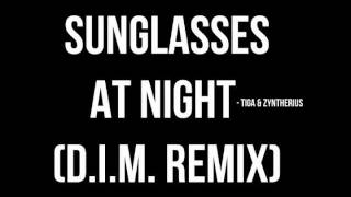 Sunglasses at Night - Tiga & Zyntherius (D.I.M. Remix)