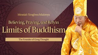 161 The Limits of Buddhism: Believing, Praying, and Relying-Messiah Yonghwa Maitreya Buddha