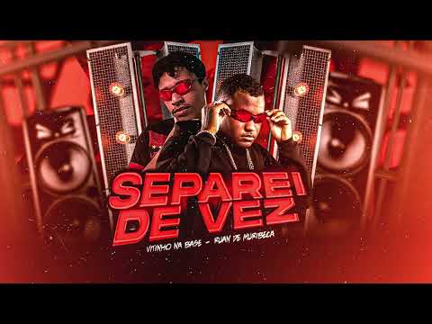 SEPAREI DE VEZ - RUAN DE MURIBECA E VITINHO NA BASE