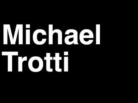 How to Pronounce Michael Trotti