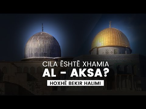 Cila është xhamia Al Aksa? - Hoxhë Bekir Halimi