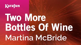 Two More Bottles Of Wine - Martina McBride | Karaoke Version | KaraFun