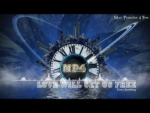Love Will Set Us Free by Tomas Skyldeberg - [House Music]