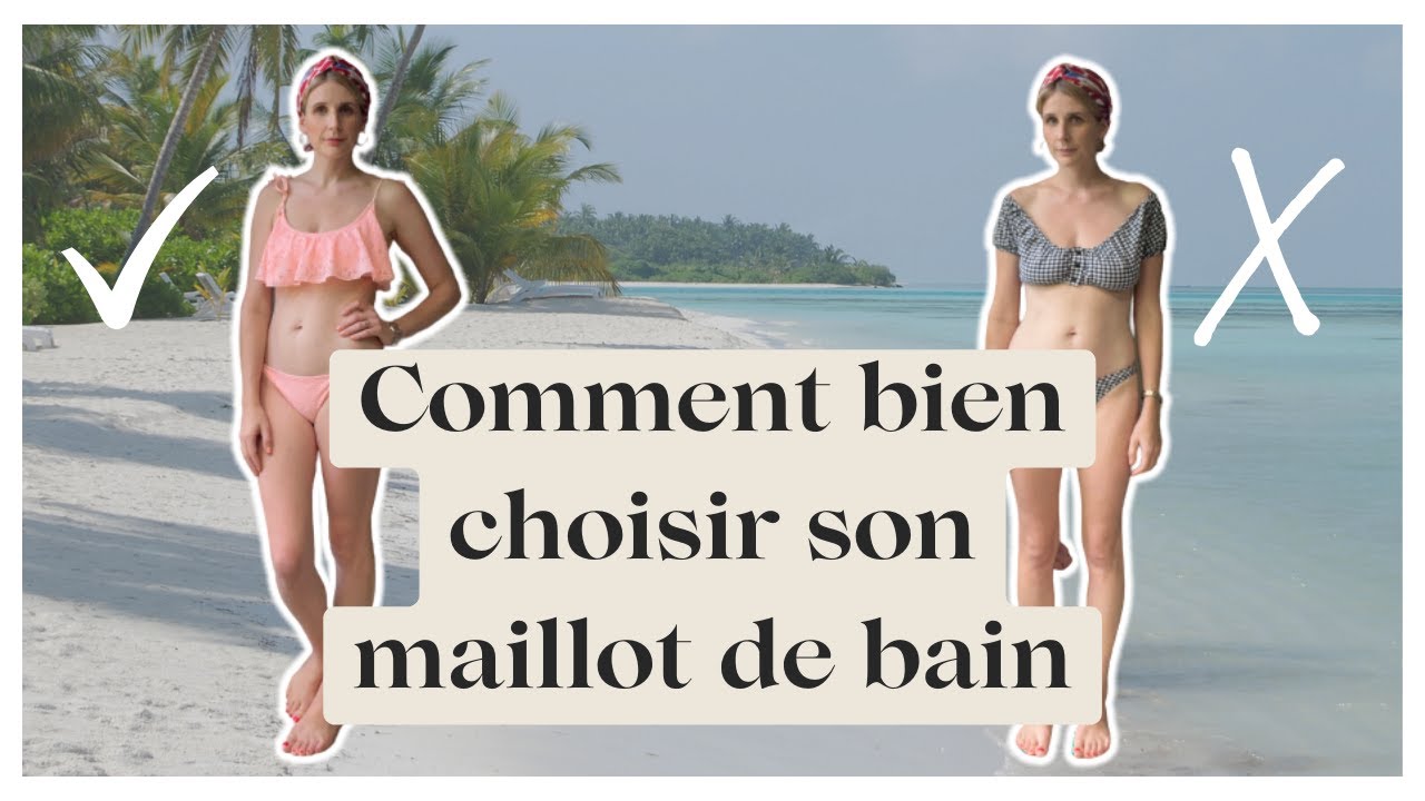 Maillot de bain : Comment bien le choisir + comment bien le porter