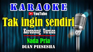 Download lagu TAK INGIN SENDIRI - Dian Piesesha [ KARAOKE KERONCONG ] Nada Pria mp3