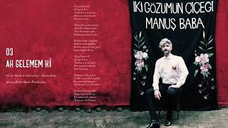 Ah Gelemem Ki - Manuş Baba {Official Audio}
