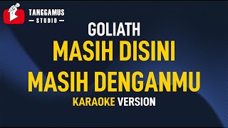 Download lagu Masih Disini Masih Denganmu - Goliath (KARAOKE) mp3