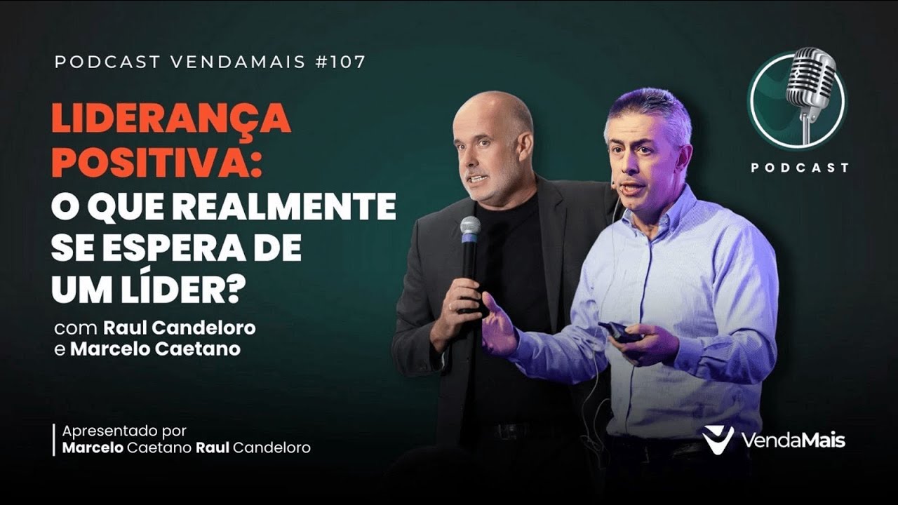 Liderança Positiva: O que se espera de um líder? Com Raul Candeloro e Marcelo Caetano-Podcast VM#107