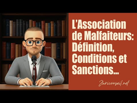 L'Association de Malfaiteurs: Définition, Conditions et Sanctions