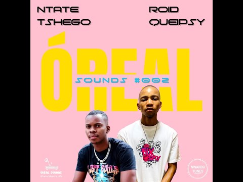 Oreal Sounds #002 By Ntate Tshego & Roid Queipsy |South African Soulful House| #CHILL_GANG |Exclusiv