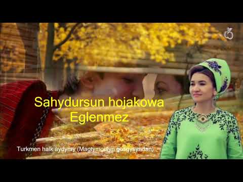 Sahydursun hojakowa Eglenmez (Turkmen halk aydymy)