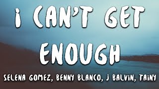Selena Gomez, benny blanco, J Balvin, Tainy - I Can&#39;t Get Enough (Lyrics)