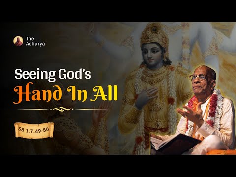 Seeing God's Hand In All | Srila Prabhupada | SB 1.7.49-50