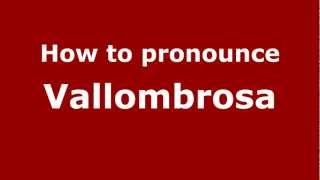 How to pronounce Vallombrosa