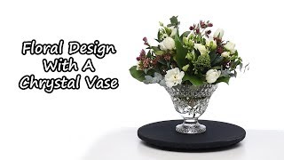 How To Create A Floral Design In A Crystal Vase