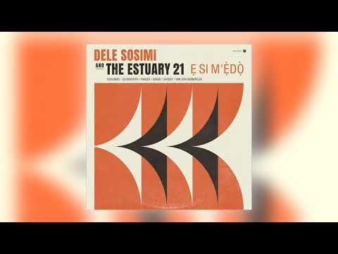 Dele Sosimi & The Estuary 21 - Ẹ Si M'ẹ̀dọ̀ (feat. Lizzy Dosunmu) [Audio]