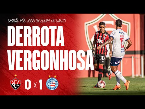 DERROTA VERGONHOSA! OPINIÃO DA EQUIPE DO CANTO APÓS VITÓRIA 0X1 BAHIA NO CAMPEONATO BAIANO