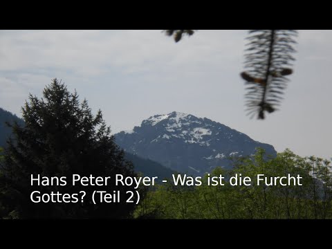 Hans Peter Royer - Was ist die Furcht Gottes? (Teil 2)